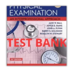 Seidel’s Guide to Physical Examination An Interprofessional Approach 10th Edition Test Bank  by Ball