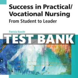 Success in Practical/Vocational Nursing, 8th Edition Test Bank by Knecht