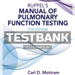 Ruppel’s Manual of Pulmonary Function Testing 11th Edition Test Bank by Mottram
